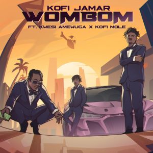 Kofi Jamar – Wombom Ft. Kwesi Amewuga &Amp; Kofi Mole