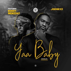 Joemexx - Yaa Baby Ft. Boggy Wenzday 2 Joemexx - Yaa Baby Ft. Boggy Wenzday