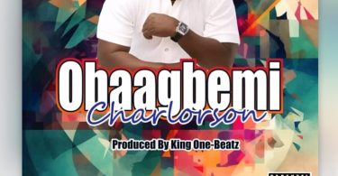 Charlorson - Obaagbemi (Prod. By King One Beatz)
