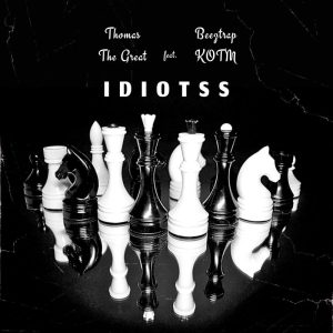 Thomas The Great – Idiotss Ft. Beeztrap Kotm 2 Thomas The Great – Idiotss Ft. Beeztrap Kotm