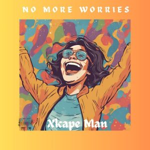 Xkape Man - No More Worries 2 Xkape Man - No More Worries