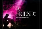 Kwabena Kwabena – A Friend
