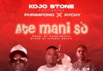 Kojo Stone - Ate Mani So Ft. Phrimpong &Amp; Rychy