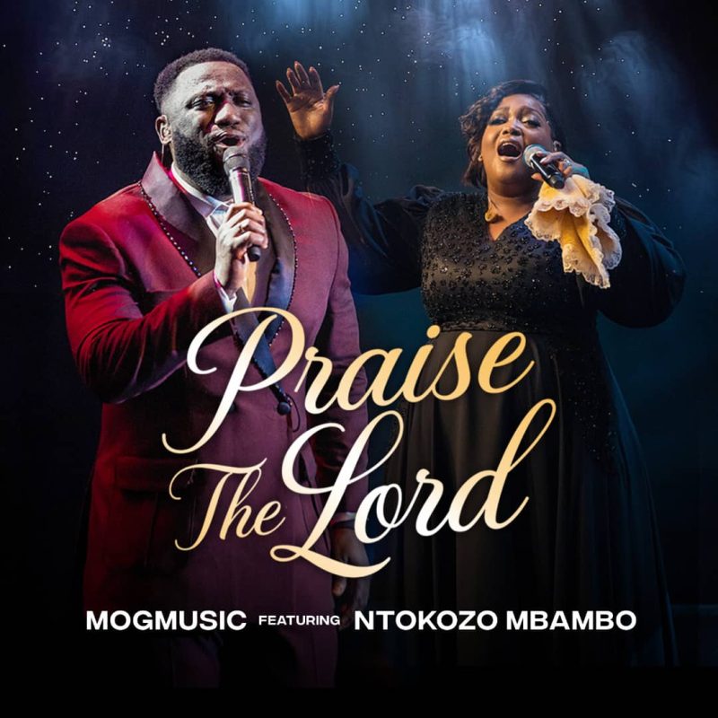 Mogmusic – Praise The Lord Ft. Ntokozo Mbambo