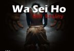 Ben Brainy - Wa Sei Ho (Prod By Apya)
