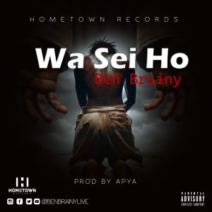 Ben Brainy - Wa Sei Ho (Prod By Apya) 2 Ben Brainy - Wa Sei Ho (Prod By Apya)