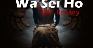 Ben Brainy - Wa Sei Ho (Prod By Apya)
