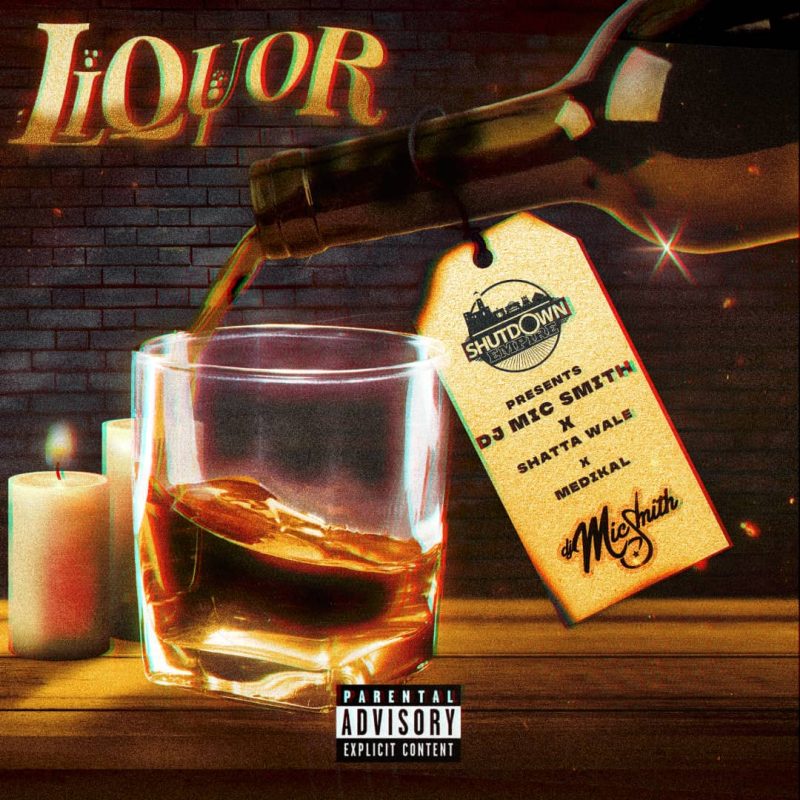 Dj Mic Smith – Liquor Ft. Shatta Wale &Amp; Medikal