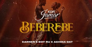 Kofi Jamar – Beberebe Ft. Earner, Boy Ru &Amp; Achina Dat