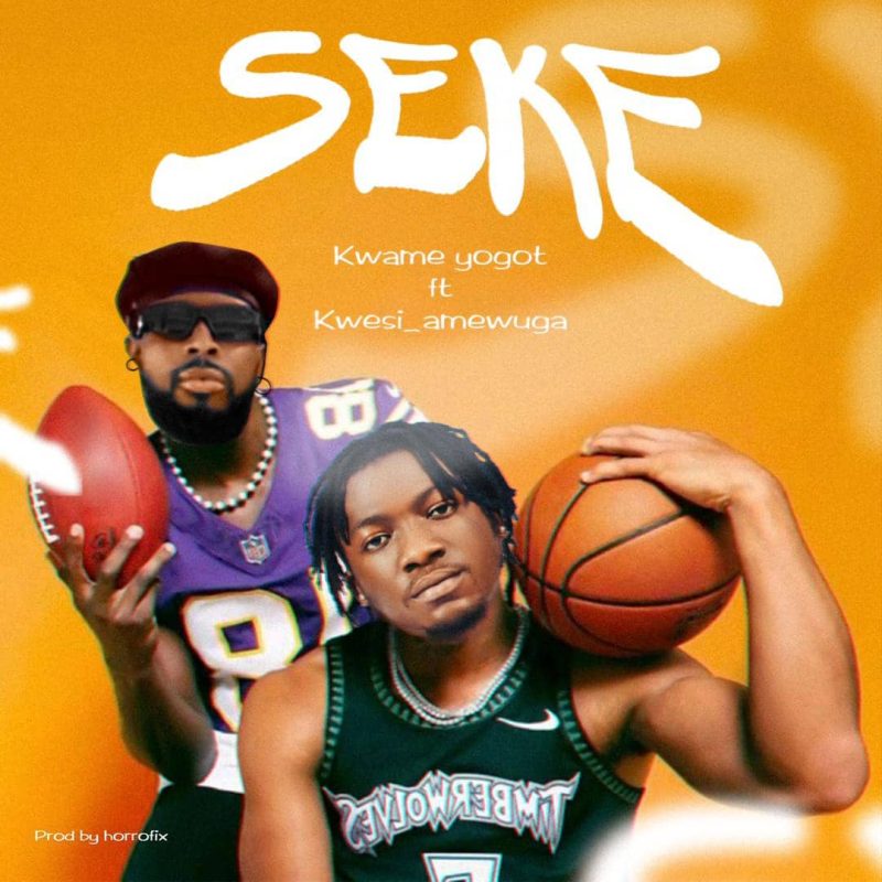 Kwame Yogot – Seke (Remix) Ft. Kwesi Amewuga