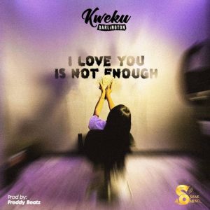 Kweku Darlington – I Love You Is Not Enough 2 Kweku Darlington – I Love You Is Not Enough