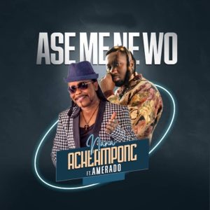 Nana Acheampong – Ase Mene Wo Ft. Amerado 2 Nana Acheampong – Ase Mene Wo Ft. Amerado
