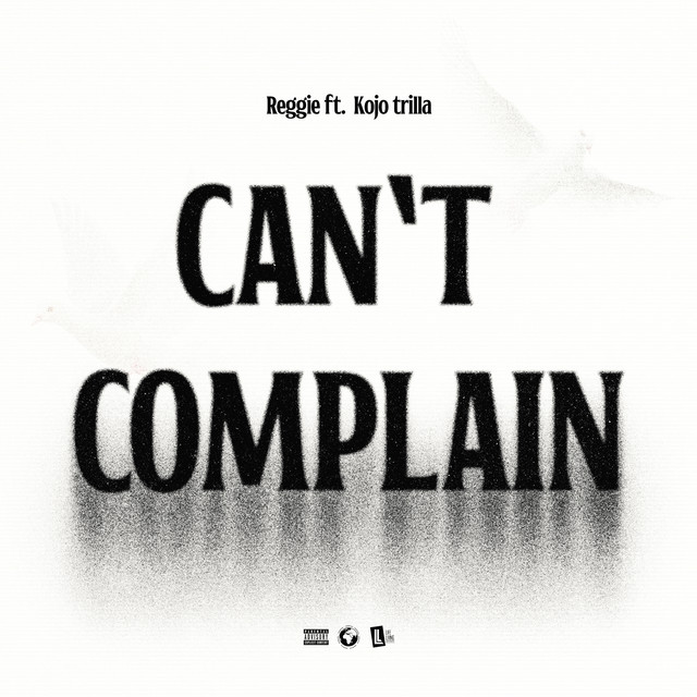 Reggie – Can’t Complain Ft. Kojo Trilla