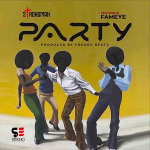 Strongman – Party Ft. Fameye 2 Strongman – Party Ft. Fameye