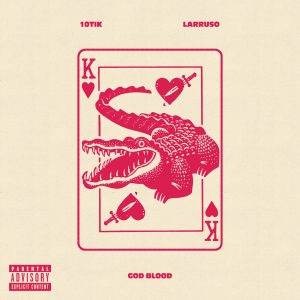 10Tik – Good Blood Ft Larruso 2 10Tik – Good Blood Ft Larruso