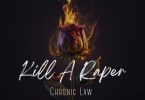 Chronic Law – Kill A Raper