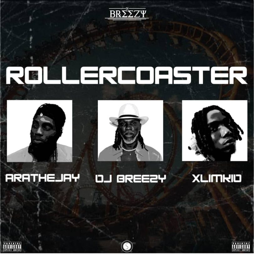 Dj Breezy – Rollercoaster Ft. Arathejay &Amp; Xlimkid