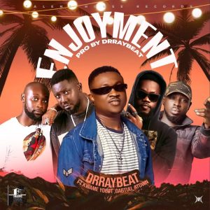 Drraybeat - Enjoyment Ft. Kwame Yogot,Gabtuu &Amp; A-Town 2 Drraybeat - Enjoyment Ft. Kwame Yogot,Gabtuu &Amp; A-Town