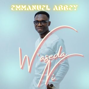 Emmanuel Abbey – W’aseda Ni 