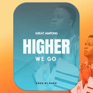 Great Ampong – Higher We Go 2 Great Ampong – Higher We Go