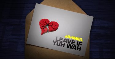 Jahmiel – Leave If Yuh Wah