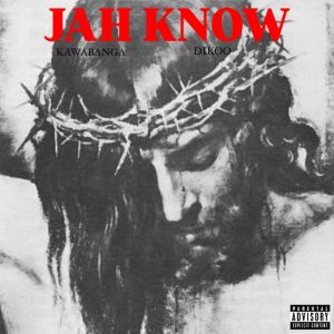 Kawabanga – Jah Know Ft. Dikoo 2 Kawabanga – Jah Know Ft. Dikoo