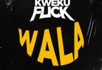 Kweku Flick – Wala