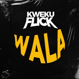 Kweku Flick – Wala 2 Kweku Flick – Wala