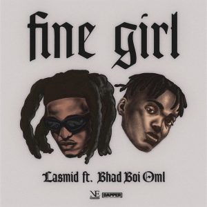 Lasmid – Fine Girl Ft. Bhadboi Oml 2 Lasmid – Fine Girl Ft. Bhadboi Oml