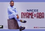 Nacee – Nyame De Aba
