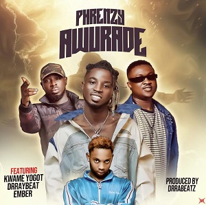 Phrenzy – Awurade Ft. Kwame Yogot &Amp; Drraybeat
