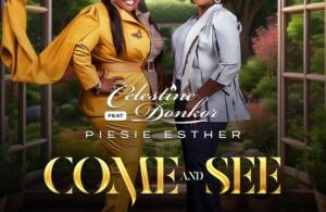 Celestine Donkor – Come And See Ft Piesie Esther