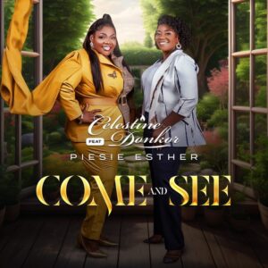 Celestine Donkor – Come And See Ft Piesie Esther 2 Celestine Donkor – Come And See Ft Piesie Esther