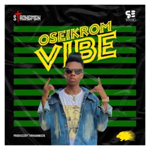 Strongman – Oseikrom Vibe 2 Strongman – Oseikrom Vibe