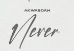 Akwaboah – Never