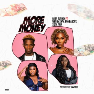Baba Tundey – More Money Ft. Wendy Shay, Eno Barony &Amp; Sista Afia 2 Baba Tundey – More Money Ft. Wendy Shay, Eno Barony &Amp; Sista Afia