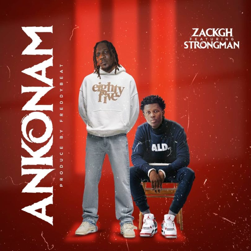Zack Gh – Ankonam Ft. Strongman