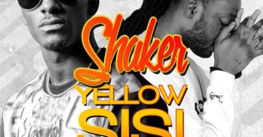 Shaker - Yellow Sisi Ft. Pappy Kojo