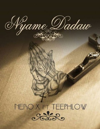 Nero X - Nyame Dadaw Ft. Teephlow