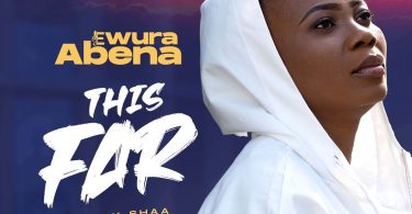 Ewura Abena – This Far (Prod By Shaa)