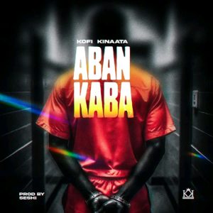 Kofi Kinaata – Aban Kaba 2 Kofi Kinaata – Aban Kaba