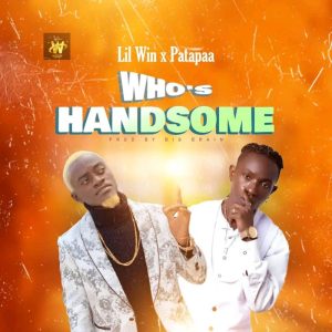 Lil Win – Who’s Handsome Ft. Patapaa