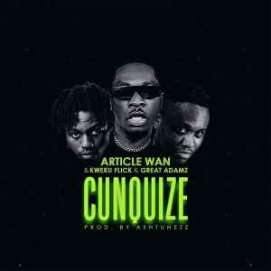 Article Wan – Cunquize Ft Kweku Flick &Amp; Great Adamz
