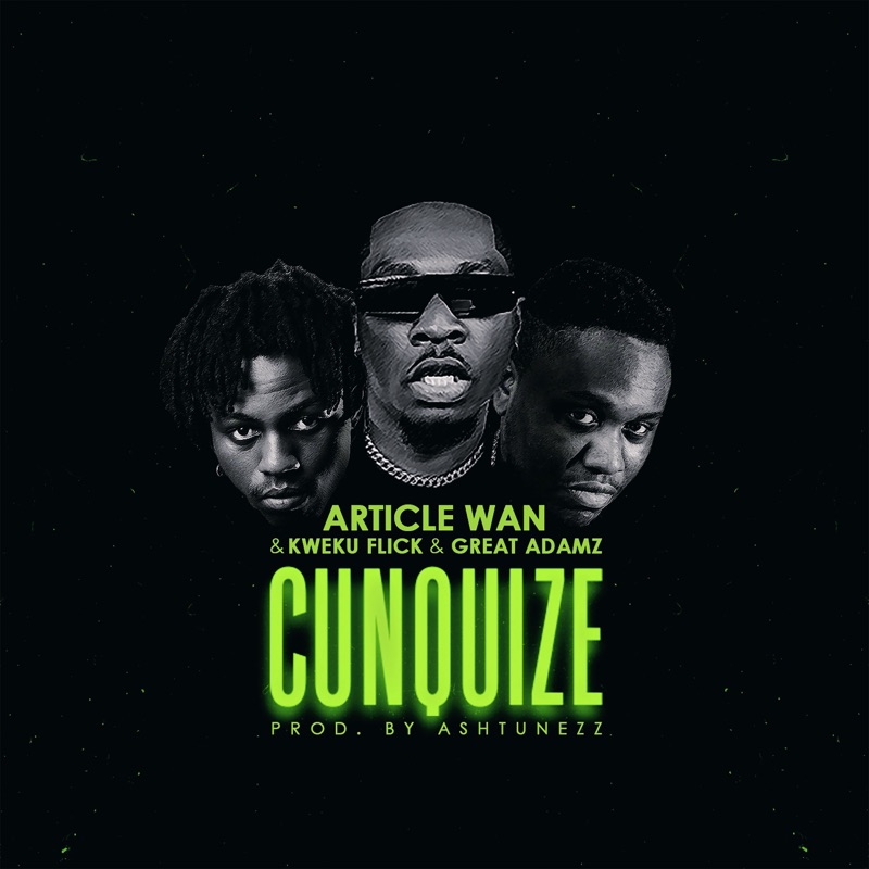 Article Wan – Cunquize Ft Kweku Flick &Amp; Great Adamz