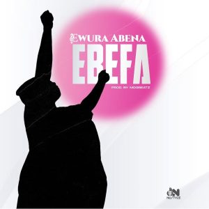 Ewura Abena – Ebefa 