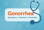 Gonorrhea: Causes, Symptoms, Prevention, And Treatment