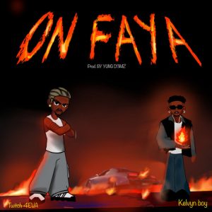 Twitch 4Eva – On Faya Ft. Kelvyn Boy