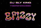 Dj Sly King – Efizzy Ft. Beeztrap Kotm &Amp; Wonda