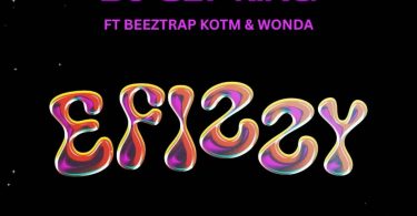 Dj Sly King – Efizzy Ft. Beeztrap Kotm &Amp; Wonda