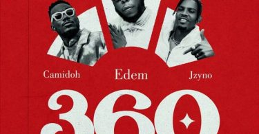 Edem – 360 Ft. Camidoh &Amp; Jzyno